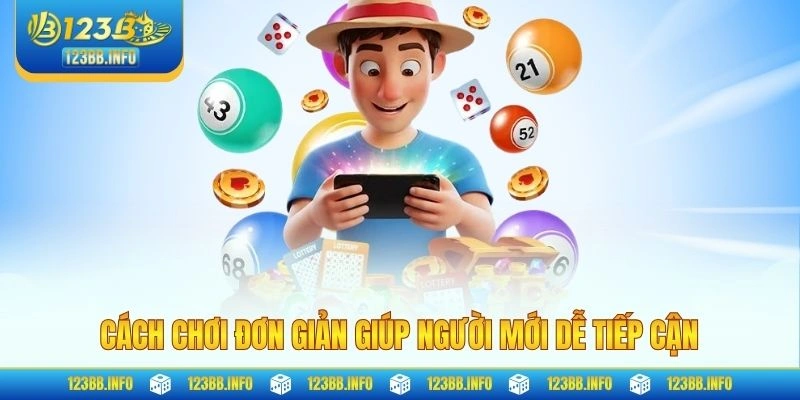 Cách chơi đơn giản giúp người mới dễ tiếp cận