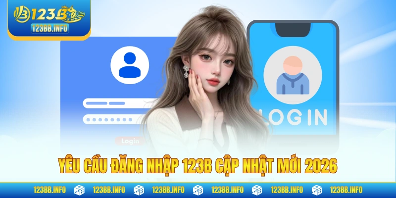 Yêu cầu đăng nhập 123B cập nhật mới 2026
