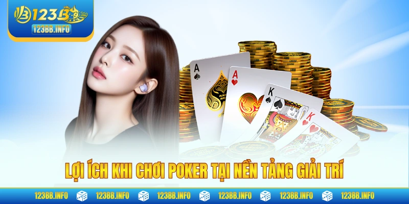 Lợi ích khi chơi poker tại nền tảng giải trí