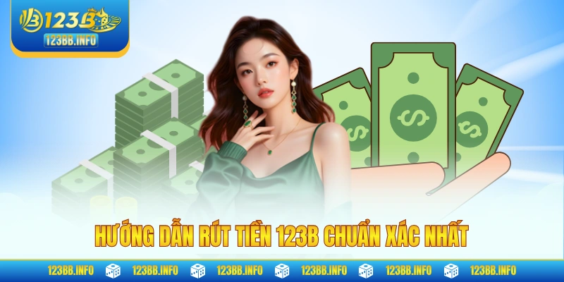 Hướng dẫn rút tiền 123B chuẩn xác nhất